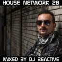 Reactive - House Network Volume 28 (Mixed by Dj Reactive)