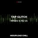 TAP GLITCH - Where Is No Us