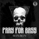 Pray For Bass - Been Been (Original Mix)