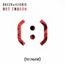 Dazzo & Ilicris - Not Enough