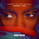 GABRE & Hector Aguero - Forget You (Original Mix)