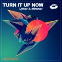 Lykov & Mironov - Turn it Up Now (Original Mix)