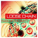 Loose Chain - Fuck Up The Party