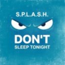 S.P.L.A.S.H. - Don\'t sleep tonight (Original mix)