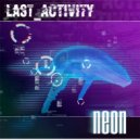 Last Activity - Neon (Original Mix)
