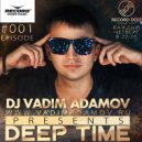 Radio RECORD DEEP - VADIM ADAMOV - DEEP TIME EPISODE 01 (Original Mix)