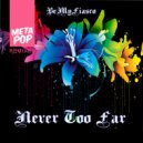 BeMyFiasco - Never Too Far