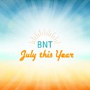 BNT - July this Year (Original Mix)