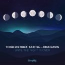 Third District & SXTHSL & Nick Davis - Until The Night Is Over (feat. Nick Davis) ((Original Mix))