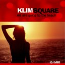 Klim Square - We are going to the beach (Dj Mix)