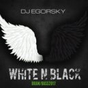 DJ Egorsky - White N Black