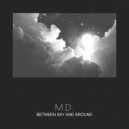 M.D. - Between the sky and the ground