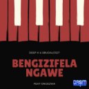 Sbudalo327 & Ongezwa - Bengizifela Ngawe (feat. Ongezwa) (Deep K Deeper Mix)