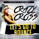 CrazyCross - Let's Go To Bounce
