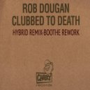 Rob Dougan/Boothe - Clubbed To Death (Hybrid Rmx - Boothe Rework)