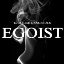 Dj Malish Dangerous-EGOIST - EGOIST ()