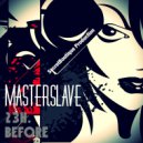 MASTERSLAVE - 23h. BEFORE