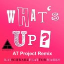 Kai Schwarz feat. Tom Marks - What\'s Up (AT-Project Remix)