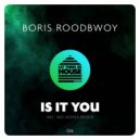 Boris Roodbwoy - Is It You