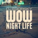 DJ Egorsky - WOW! (Night Life 2K18)
