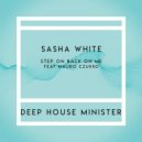 Sasha White - Step On Back On Me (Original Mix)