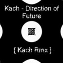 Kach - Direction of Future (Kach Rmx)