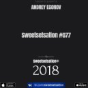 Andrey Egorov - Sweetsetsation (077 (16.02.2018))