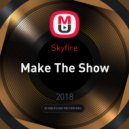 Skyfire - Make The Show (Original Mix)