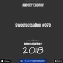 Andrey Egorov - Sweetsetsation mix (Выпуск #078 02.03.2018)