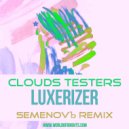 Clouds Testers - Luxerizer (Semenovb Remix)