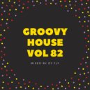 Groovy House Vol 82 - mixed by Dj Fly ()