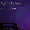 Vyacheslav Sketch - Forever