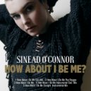 Sinead O\'Connor - How About I Be Me (Instrumental Dub Mix)