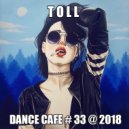T o l l - Dance Cafe # 33 @ 2018 ()