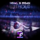 Howl N Moan - Without