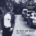 Kaos Rivera - Be Wild and Wander (Original Mix)