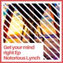 Notorious lynch - Get your mind right (Almost a Dub Mix)
