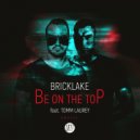 Bricklake & Tomm Laurey - Be On The Top (Extended Mix)