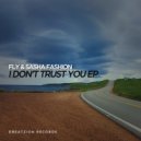 Fly & Sasha Fashion - I Don't Trust You