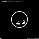 Gomex - My Love For You (Original Mix)