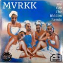 MVRKK - We Got The Riddim