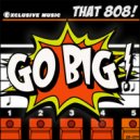 GO BIG! - THAT 808! (VIP Mix)
