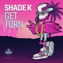 Shade k - Get Torn