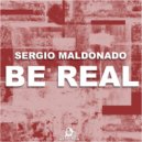 Sergio Maldonado - Be Real (Original Mix)