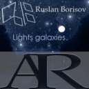 Ruslan Borisov - Lights Galaxies (Original Mix)