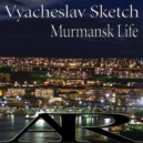 Vyacheslav Sketch - Murmansk Life (Original Mix)