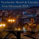 Vyacheslav Sketch & Farcoste - From Murmansk 2018 (Original Mix)