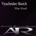 Vyacheslav Sketch - The End (Original Mix)