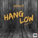 reflecT - Hang Low (Original Mix)