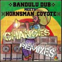 Bandulu Dub & Hornsman Coyote - Changes (feat. Hornsman Coyote) (Manwel T Remix)